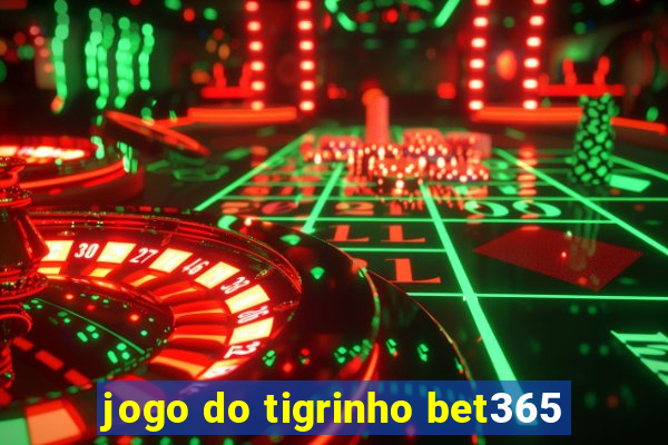 jogo do tigrinho bet365